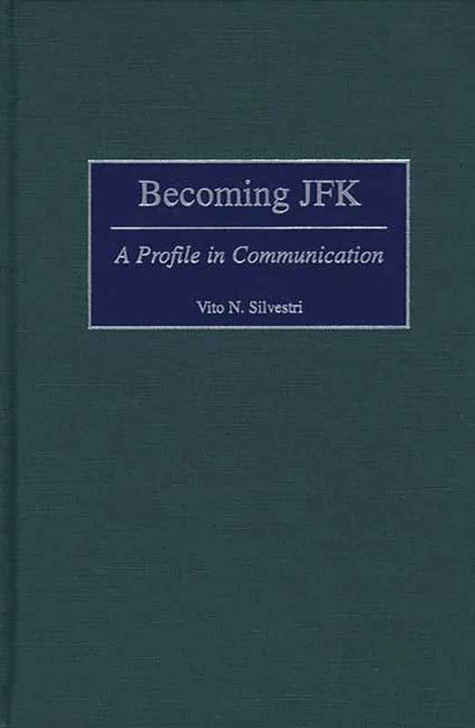 Becoming JFK: A Profile in Communication