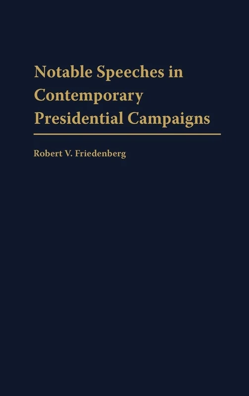 Notable Speeches in Contemporary Presidential Campaigns (Praeger Series in Political Communication)