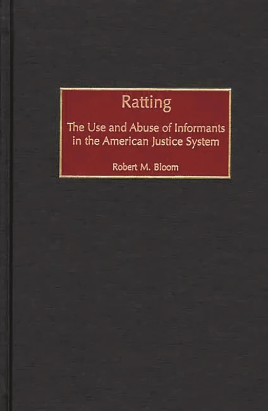 Ratting: The Use and Abuse of Informants in the American Justice System