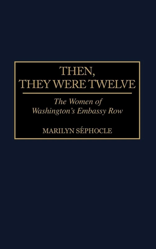 Then, They Were Twelve: The Women of Washington's Embassy Row - Image 1