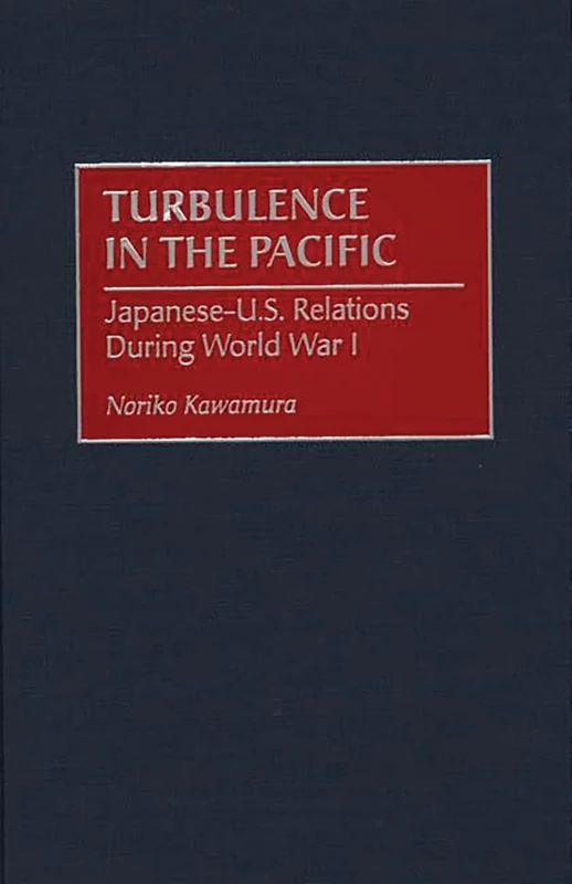 Turbulence in the Pacific: Japanese-U.S. Relations During World War I (International History,)