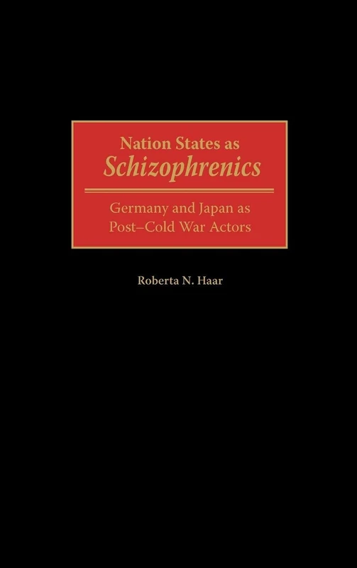 Nation States as Schizophrenics: Germany and Japan as Post-Cold War Actors