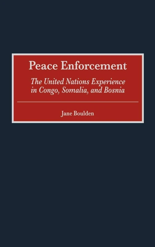 Peace Enforcement: The United Nations Experience in Congo, Somalia, and Bosnia