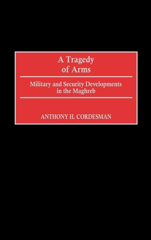A Tragedy of Arms: Military and Security Developments in the Maghreb