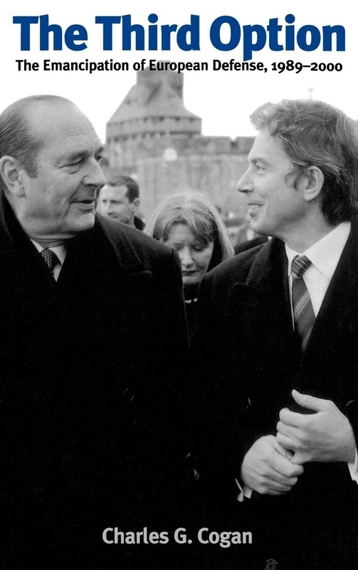 The Third Option: The Emancipation of European Defense, 1989 - 2000 (Italian and Italian American Studies (Praeger Hardcover))