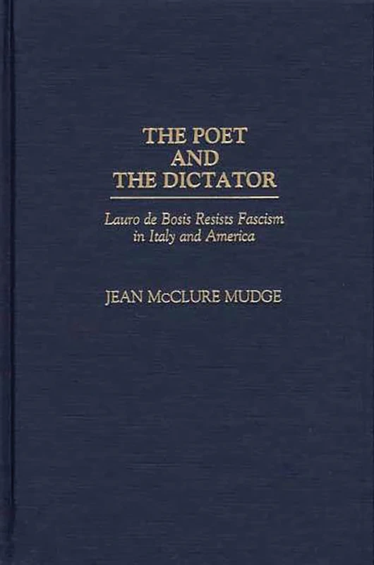 The Poet and the Dictator: Lauro de Bosis Resists Fascism in Italy and America (Italian and Italian American Studies)