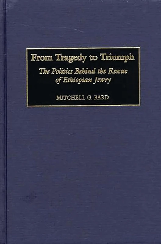 From Tragedy to Triumph: The Politics Behind the Rescue of Ethiopian Jewry