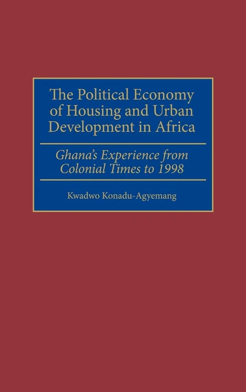 The Political Economy of Housing and Urban Development in Africa: Ghana's Experience from Colonial Times to 1998