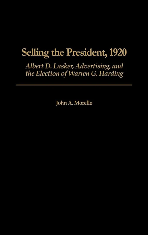 Selling the President, 1920: Albert D. Lasker, Advertising, and the Election of Warren G. Harding - Image 1