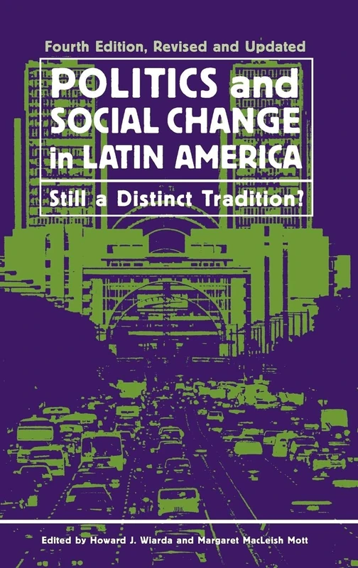 Politics and Social Change in Latin America: Still a Distinct Tradition?: Still a Distinct Tradition?, 4th Edition
