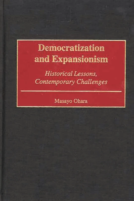 Democratization and Expansionism: Historical Lessons, Contemporary Challenges