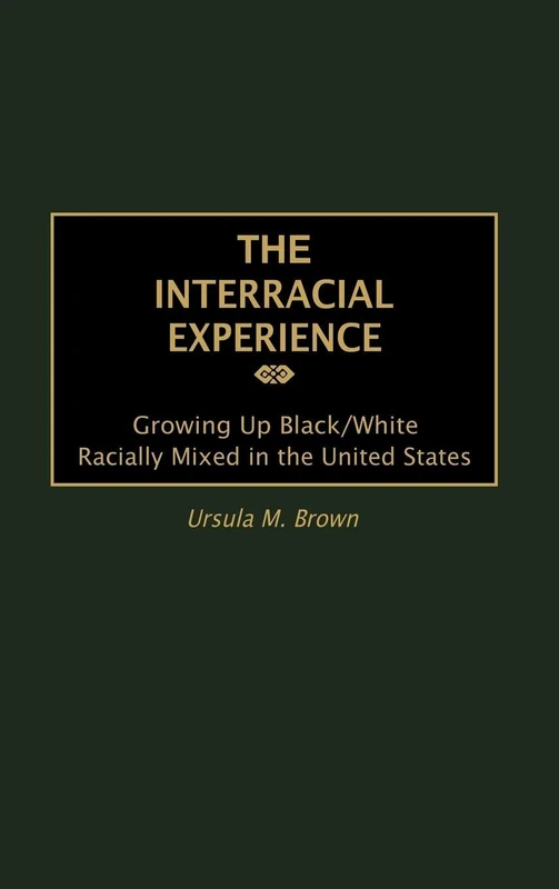 The Interracial Experience: Growing Up Black/White Racially Mixed in the United States