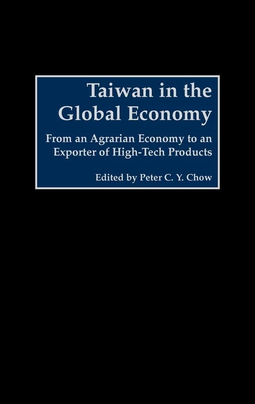 Taiwan in the Global Economy: From an Agrarian Economy to an Exporter of High-Tech Products