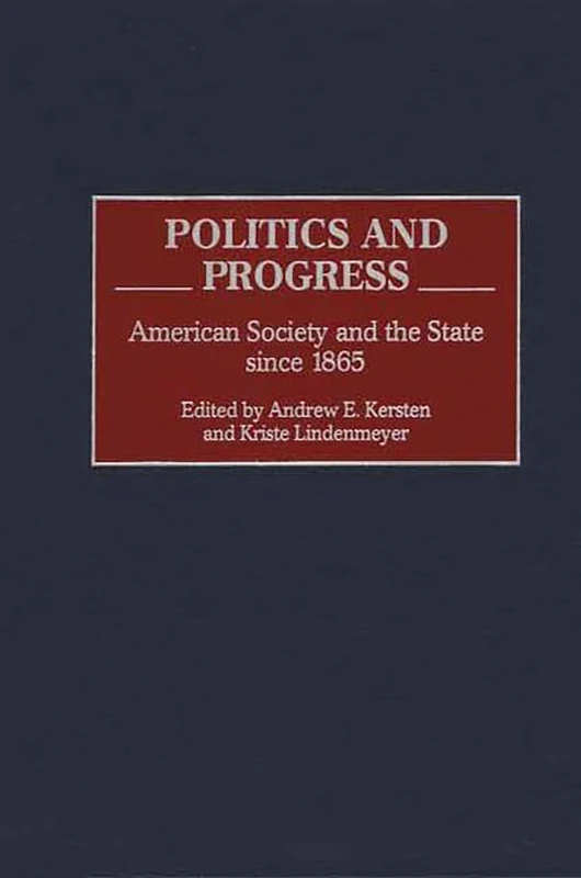 Politics and Progress: American Society and the State since 1865