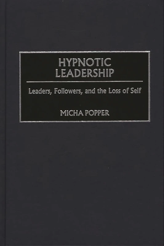 Hypnotic Leadership: Leaders, Followers, and the Loss of Self - Image 1