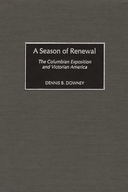 A Season of Renewal: The Columbian Exposition and Victorian America