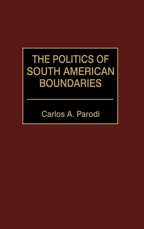 The Politics of South American Boundaries