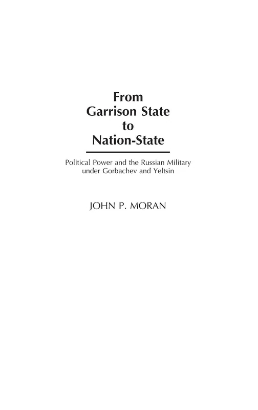 From Garrison State to Nation-State: Political Power and the Russian Military under Gorbachev and Yeltsin
