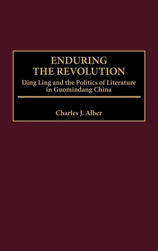 Enduring the Revolution: Ding Ling and the Politics of Literature in Guomindang China