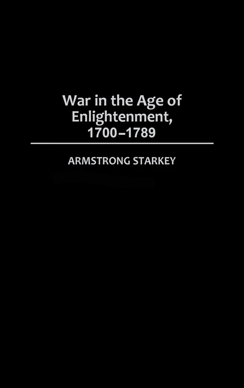 War in the Age of the Enlightenment, 1700-1789 (Studies in Military History and International Affairs)