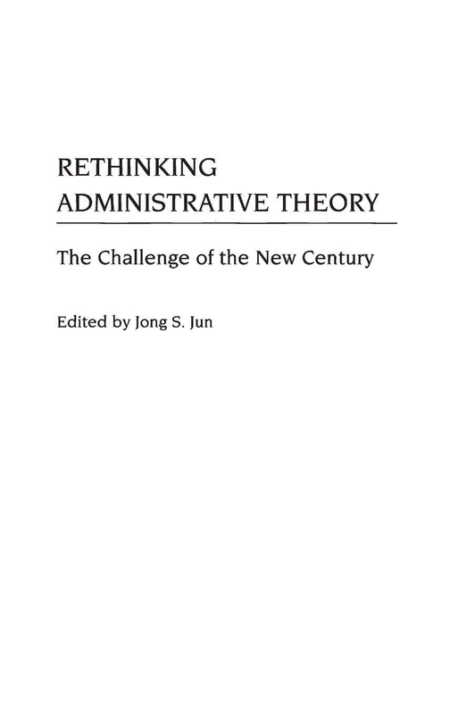 Rethinking Administrative Theory: The Challenge of the New Century
