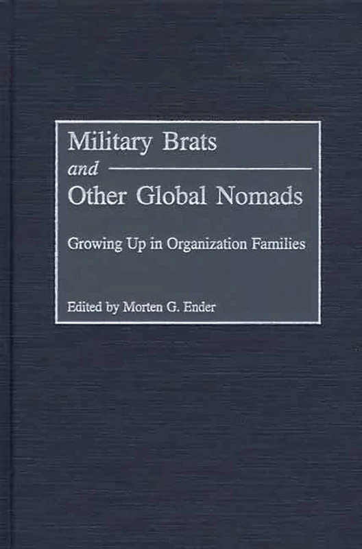 Military Brats and Other Global Nomads: Growing Up in Organization Families