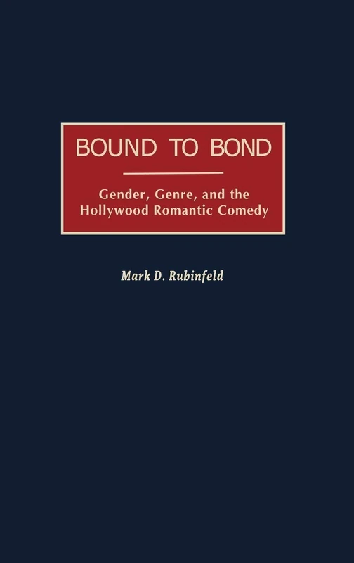 Bound to Bond: Gender, Genre, and the Hollywood Romantic Comedy