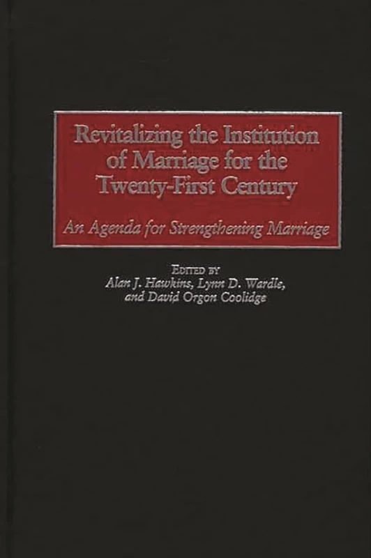 Revitalizing the Institution of Marriage for the Twenty-First Century: An Agenda for Strengthening Marriage