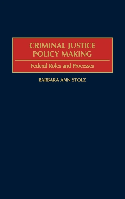 Criminal Justice Policy Making: Federal Roles and Processes