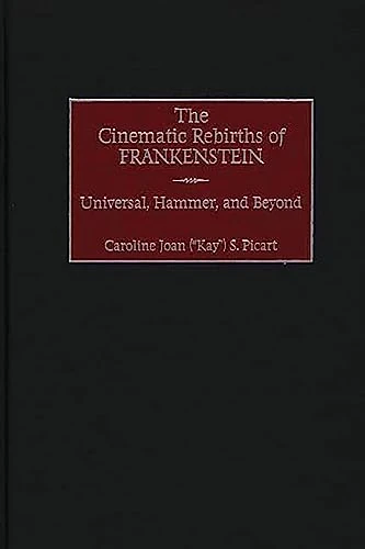 The Cinematic Rebirths of Frankenstein: Universal, Hammer, and Beyond