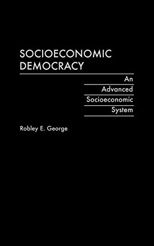 Socioeconomic Democracy: An Advanced Socioeconomic System (Praeger Studies on the 21st Century)