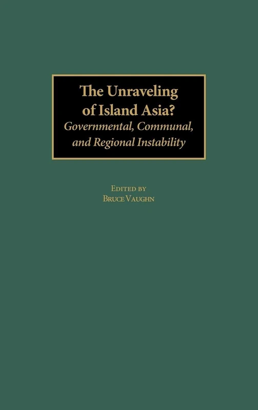 The Unraveling of Island Asia?: Governmental, Communal, and Regional Instability