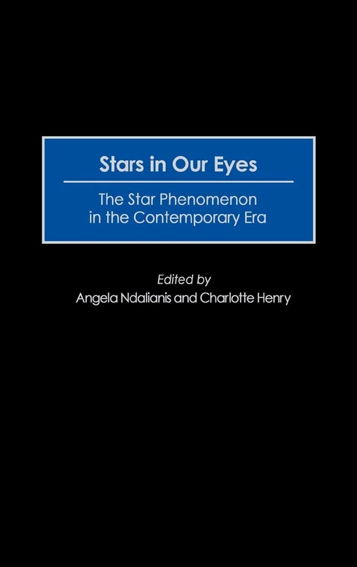Stars in Our Eyes: The Star Phenomenon in the Contemporary Era