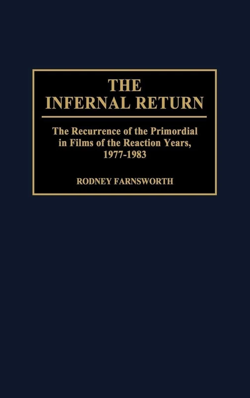 The Infernal Return: The Recurrence of the Primordial in Films of the Reaction Years, 1977-1983