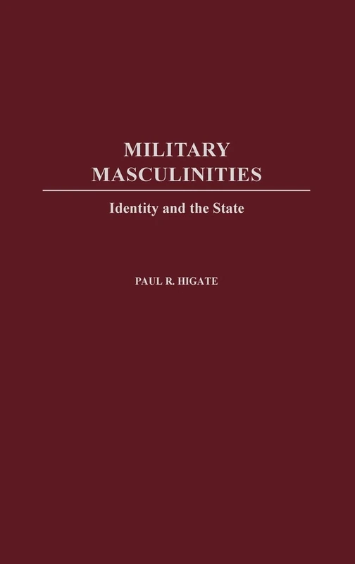 Military Masculinities: Identity and the State
