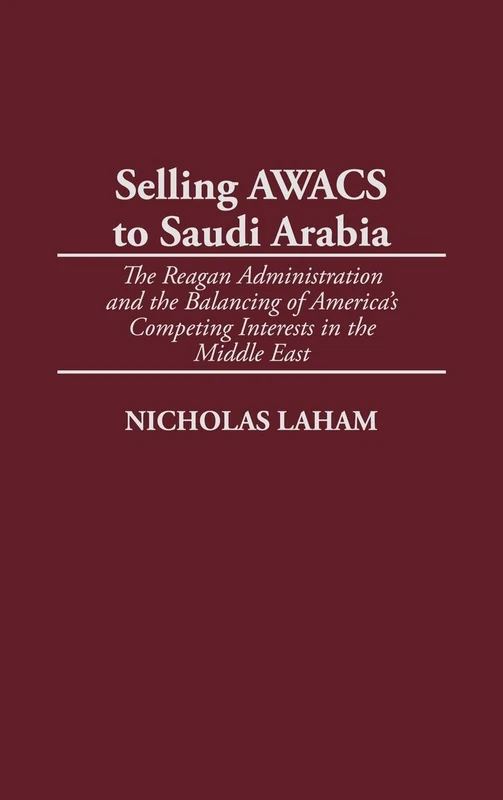 Selling AWACS to Saudi Arabia: The Reagan Administration and the Balancing of America's Competing Interests in the Middle East - Image 1