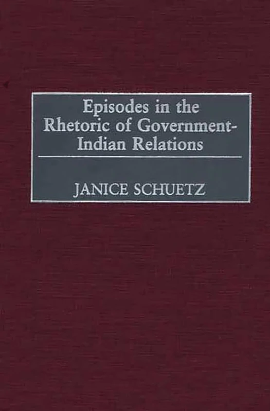 Episodes in the Rhetoric of Government-Indian Relations