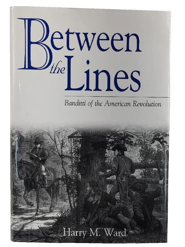 Between the Lines: Banditti of the American Revolution (Studies in Military History and International Affairs)