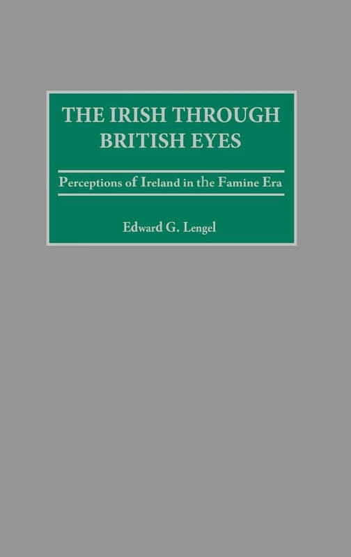 The Irish through British Eyes: Perceptions of Ireland in the Famine Era