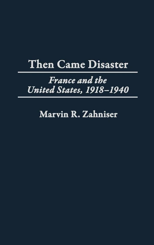 Then Came Disaster: France and the United States, 1918-1940