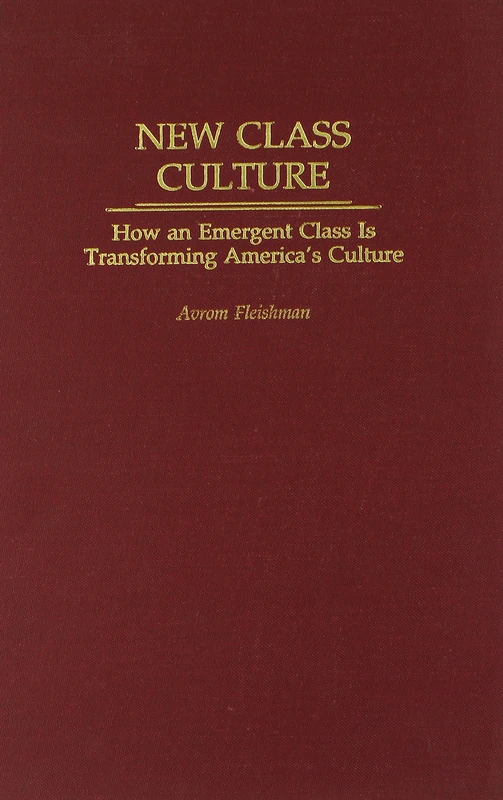 New Class Culture: How an Emergent Class Is Transforming America's Culture