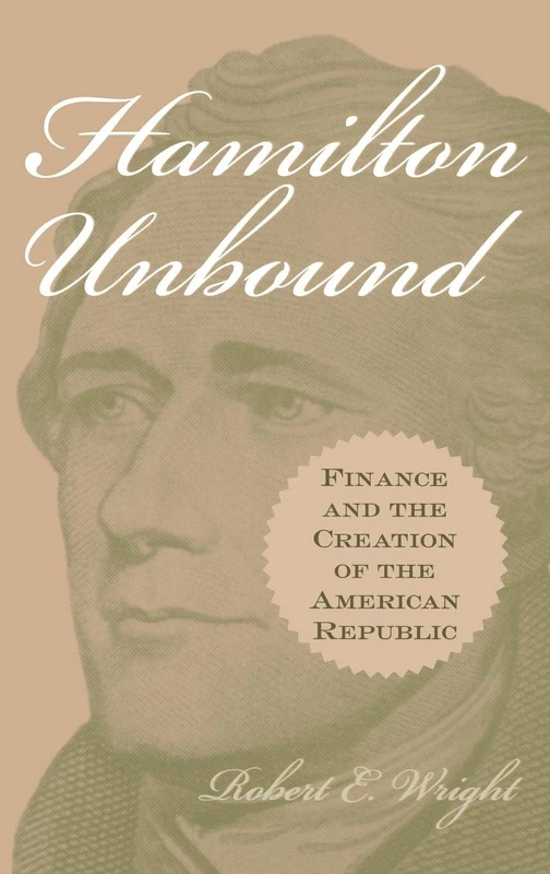 Hamilton Unbound: Finance and the Creation of the American Republic: 228 (Contributions in Economics and Economic History,)