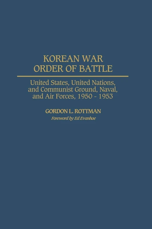 Korean War Order of Battle: United States, United Nations, and Communist Ground, Naval, and Air Forces, 1950-1953