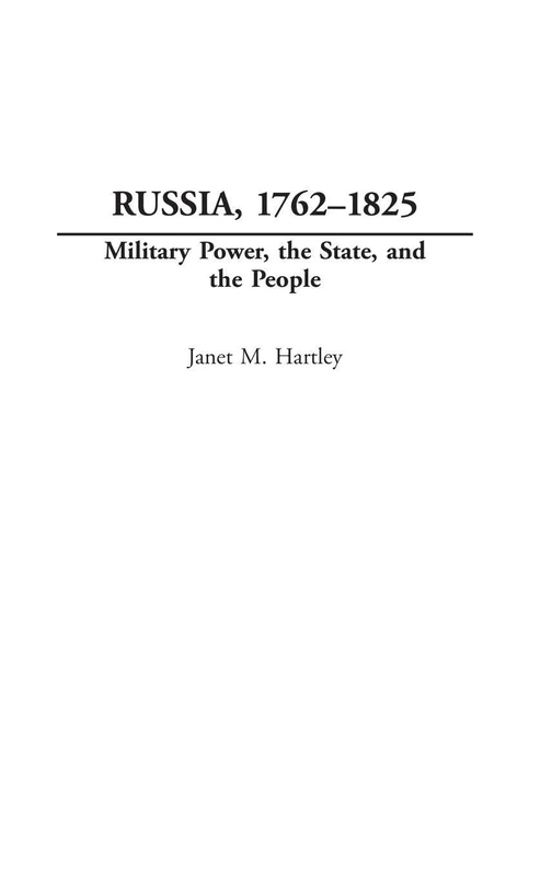 Russia, 1762-1825: Military Power, the State, and the People (Studies in Military History and International Affairs)