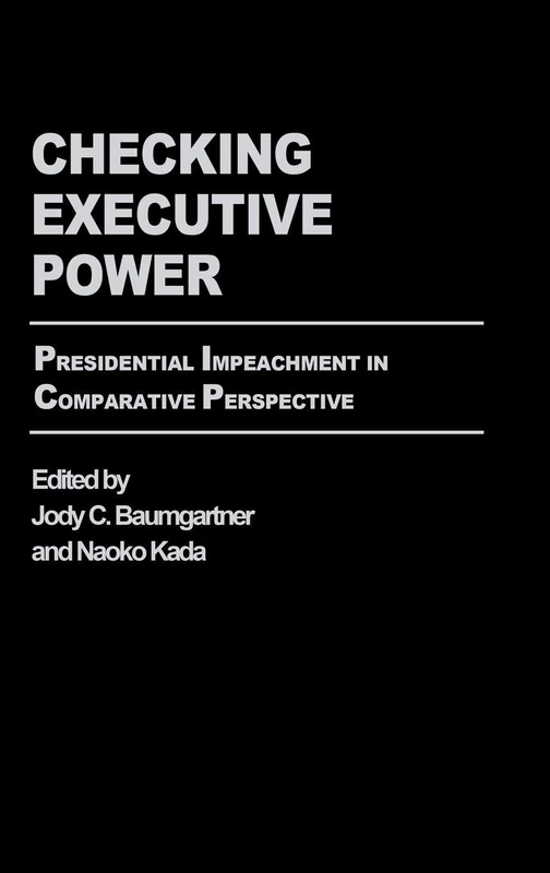 Checking Executive Power: Presidential Impeachment in Comparative Perspective