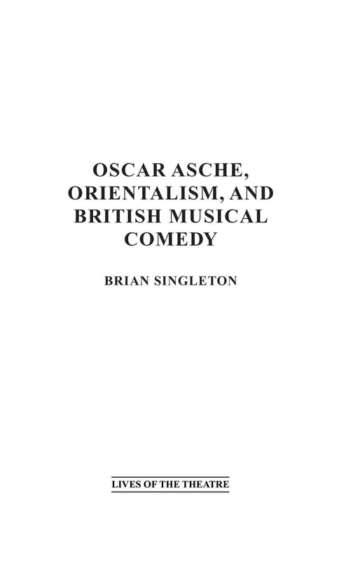 Oscar Asche, Orientalism, and British Musical Comedy (Contributions in Drama and Theatre Studies: Lives of the The) - Image 1