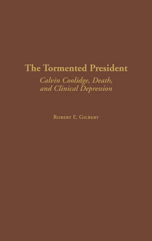 The Tormented President: Calvin Coolidge, Death, and Clinical Depression: 197 (Contributions in American History)
