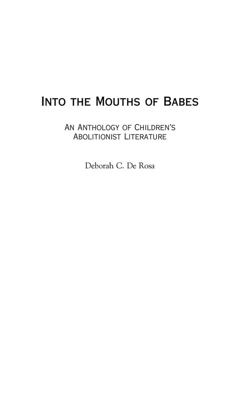Into the Mouths of Babes: An Anthology of Children's Abolitionist Literature