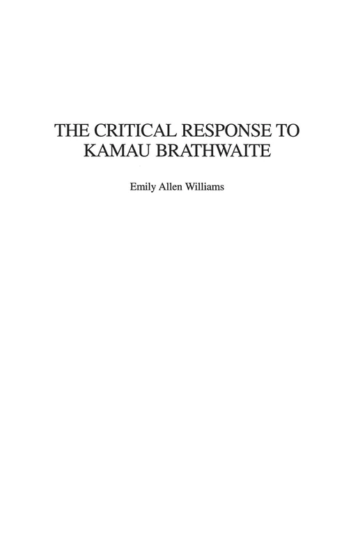 The Critical Response to Kamau Brathwaite: 41 (Critical Responses in Arts and Letters)