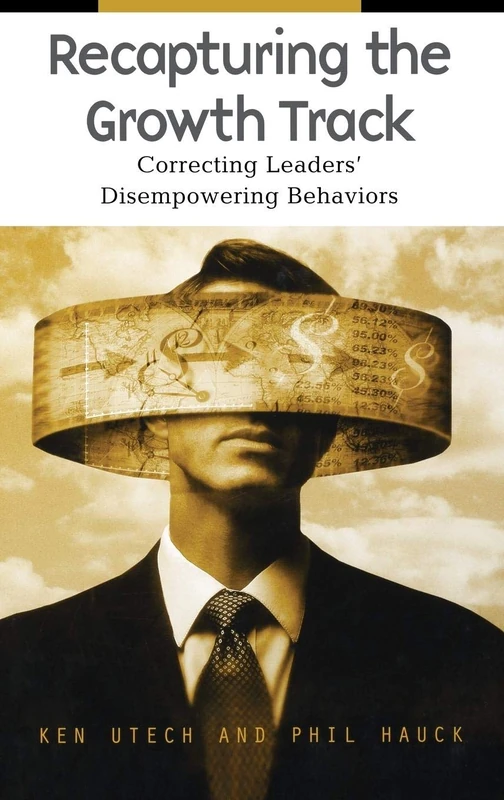 Recapturing the Growth Track: Correcting Leaders' Disempowering Behaviors